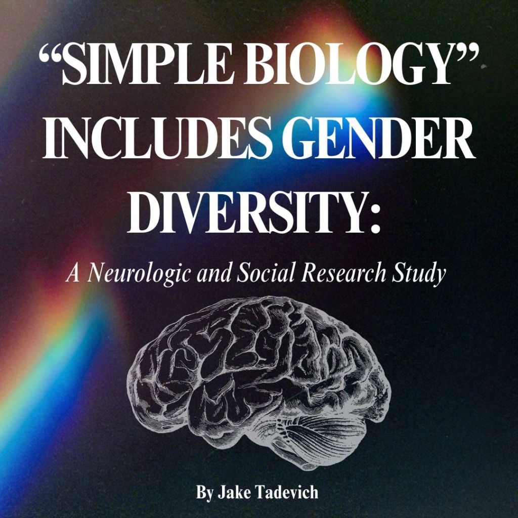“Simple Biology” Includes Gender Diversity: A Neurologic and Social Research Study By Jake&nbsp;Tadevich